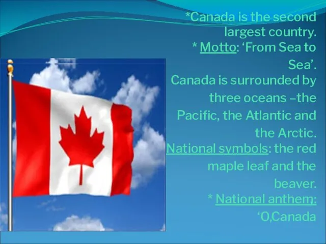 ’ *Canada is the second largest country. * Motto: ‘From Sea to