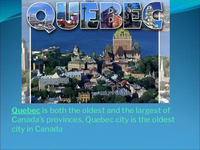 Quebec is both the oldest and the largest of Canada’s provinces. Quebec