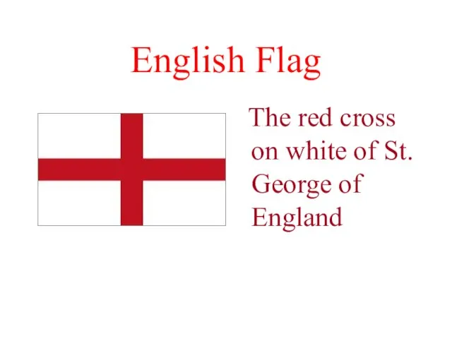 English Flag The red cross on white of St. George of England