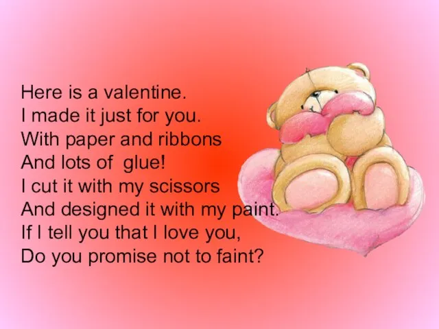 Here is a valentine. I made it just for you. With paper