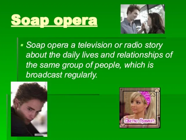Soap opera Soap opera a television or radio story about the daily