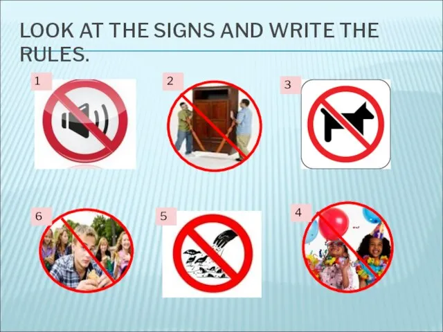 LOOK AT THE SIGNS AND WRITE THE RULES.
