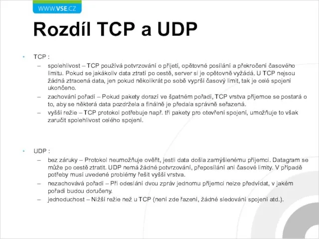 Rozdíl TCP a UDP TCP : spolehlivost – TCP používá potvrzování o