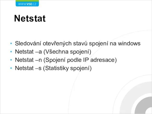 Netstat Sledování otevřených stavů spojení na windows Netstat –a (Všechna spojení) Netstat