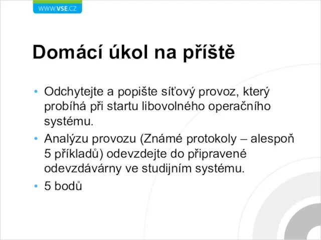 Domácí úkol na příště Odchytejte a popište síťový provoz, který probíhá při