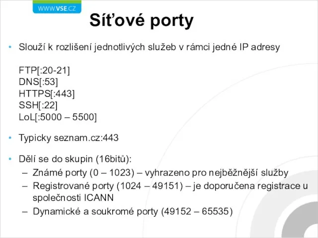 Síťové porty Slouží k rozlišení jednotlivých služeb v rámci jedné IP adresy