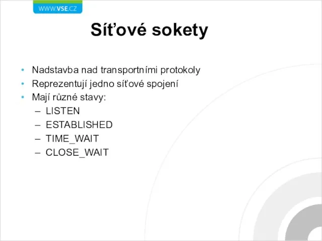 Síťové sokety Nadstavba nad transportními protokoly Reprezentují jedno síťové spojení Mají různé