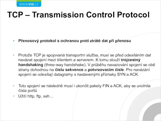 TCP – Transmission Control Protocol Přenosový protokol s ochranou proti ztrátě dat