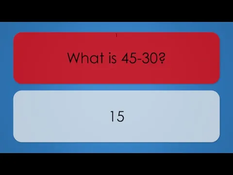 What is 45-30? 15 1