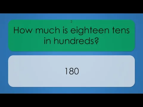 How much is eighteen tens in hundreds? 180 2