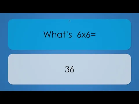What’s 6x6= 36 3