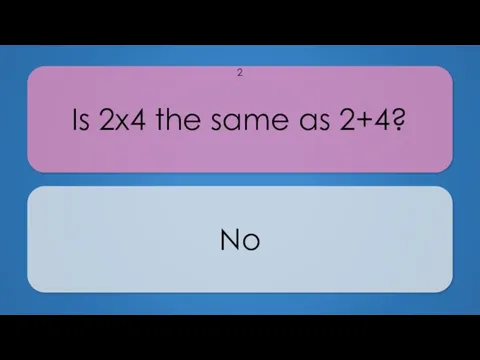 Is 2x4 the same as 2+4? No 2