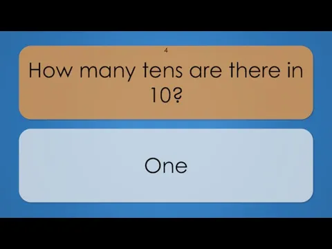 How many tens are there in 10? One 4