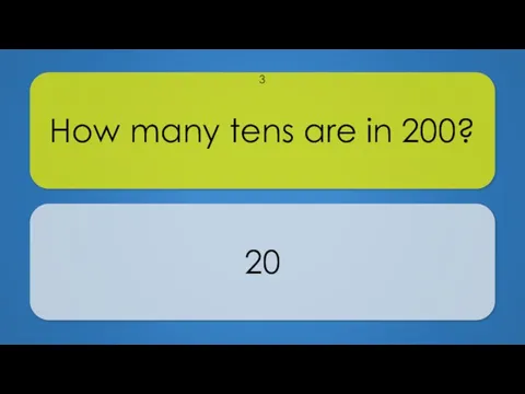 How many tens are in 200? 20 3