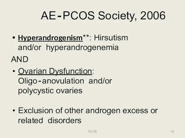 AE‐PCOS Society, 2006 PCOS Hyperandrogenism**: Hirsutism and/or hyperandrogenemia AND Ovarian Dysfunction: Oligo‐anovulation