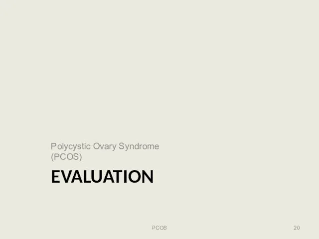 Polycystic Ovary Syndrome (PCOS) EVALUATION PCOS