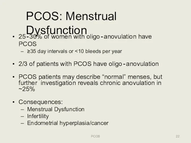 PCOS: Menstrual Dysfunction PCOS 25‐30% of women with oligo‐anovulation have PCOS ≥35