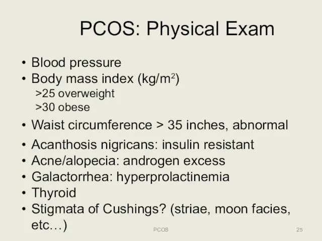 PCOS: Physical Exam PCOS Blood pressure Body mass index (kg/m2) >25 overweight