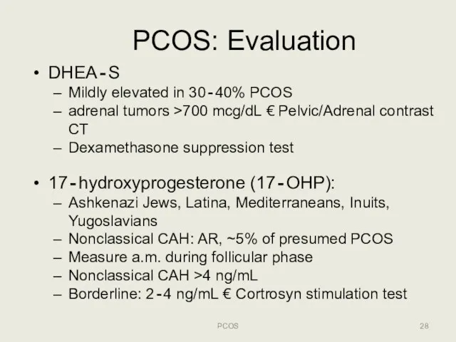 PCOS: Evaluation PCOS DHEA‐S Mildly elevated in 30‐40% PCOS adrenal tumors >700