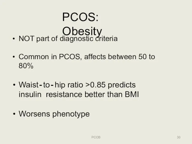 PCOS: Obesity PCOS NOT part of diagnostic criteria Common in PCOS, affects