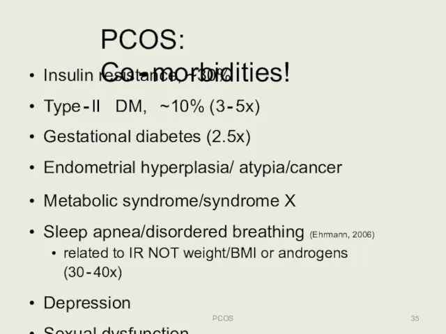 PCOS: Co‐morbidities! PCOS Insulin resistance, ~30% Type‐II DM, ~10% (3‐5x) Gestational diabetes