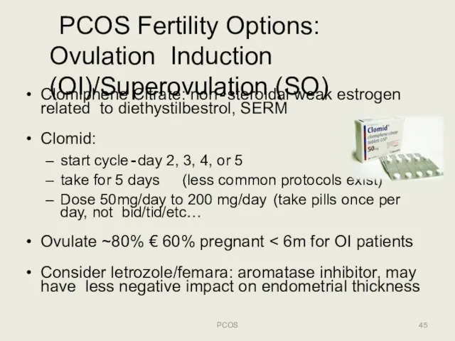 PCOS Fertility Options: Ovulation Induction (OI)/Superovulation (SO) Clomiphene Citrate: non‐steroidal weak estrogen