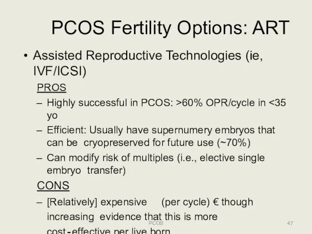 PCOS Fertility Options: ART PCOS Assisted Reproductive Technologies (ie, IVF/ICSI) PROS Highly