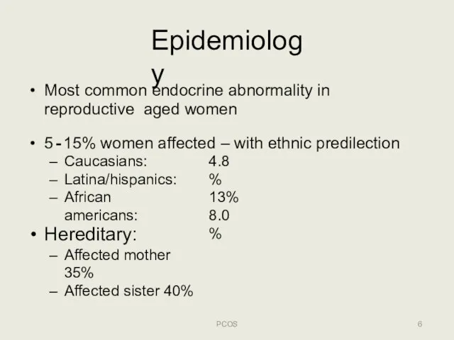 Epidemiology PCOS Most common endocrine abnormality in reproductive aged women 5‐15% women