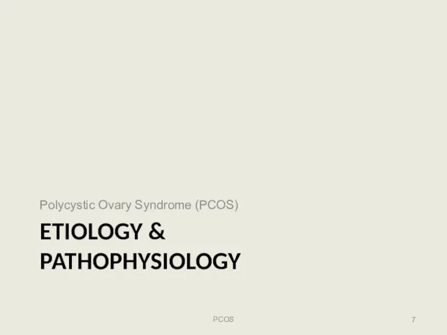 Polycystic Ovary Syndrome (PCOS) ETIOLOGY & PATHOPHYSIOLOGY PCOS