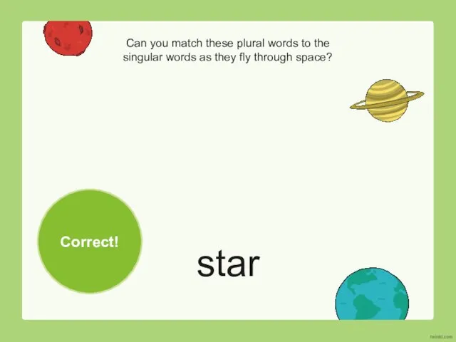 star Can you match these plural words to the singular words as