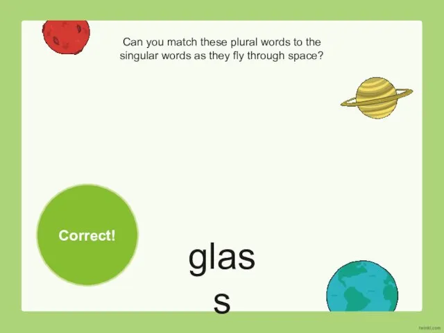 glass Can you match these plural words to the singular words as