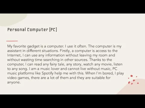 Personal Computer (PC) My favorite gadget is a computer. I use it