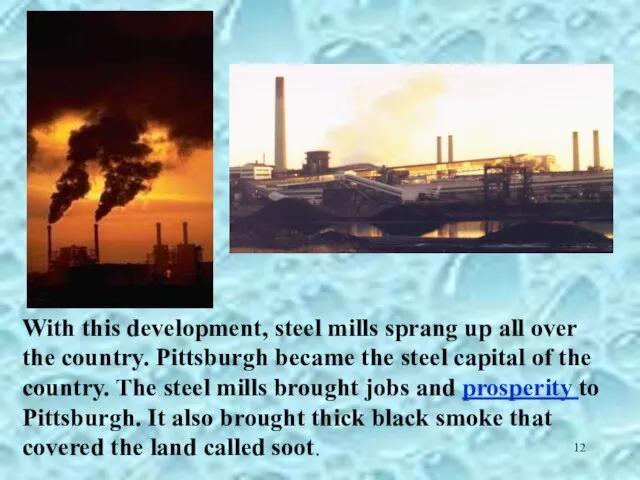 With this development, steel mills sprang up all over the country. Pittsburgh