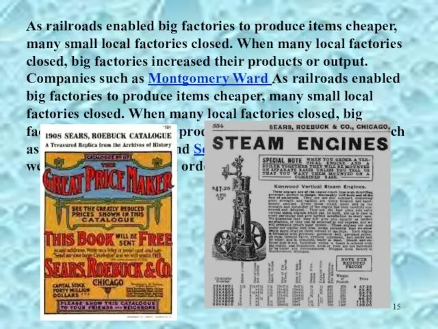 As railroads enabled big factories to produce items cheaper, many small local