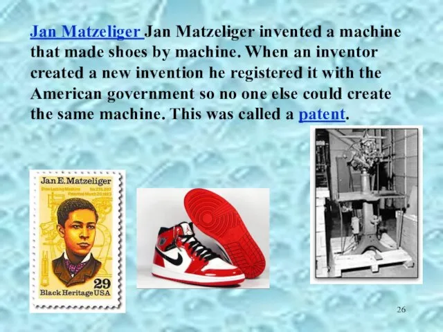 Jan Matzeliger Jan Matzeliger invented a machine that made shoes by machine.