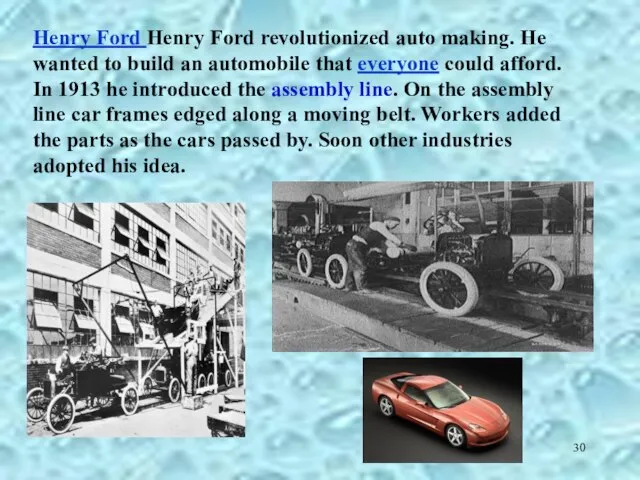 Henry Ford Henry Ford revolutionized auto making. He wanted to build an