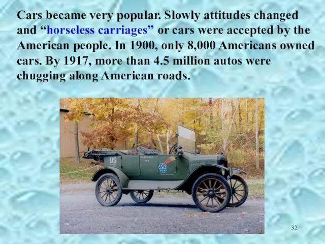 Cars became very popular. Slowly attitudes changed and “horseless carriages” or cars