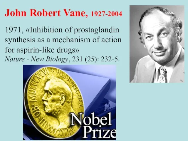 John Robert Vane, 1927-2004 1971, «Inhibition of prostaglandin synthesis as a mechanism