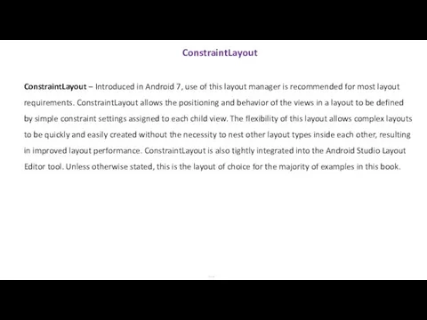 ConstraintLayout … ConstraintLayout – Introduced in Android 7, use of this layout
