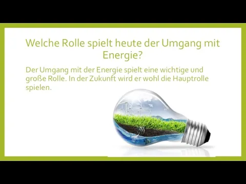 Welche Rolle spielt heute der Umgang mit Energie? Der Umgang mit der