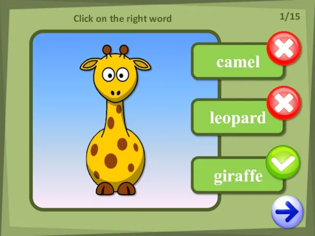 camel leopard giraffe Click on the right word 1/15
