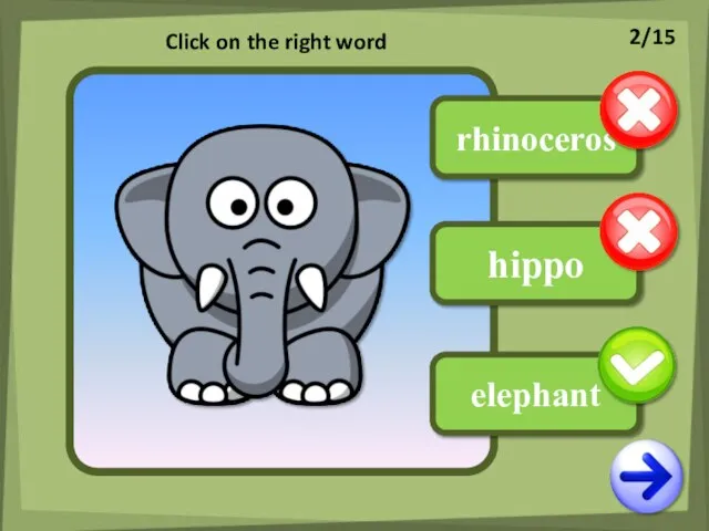 rhinoceros hippo elephant Click on the right word 2/15