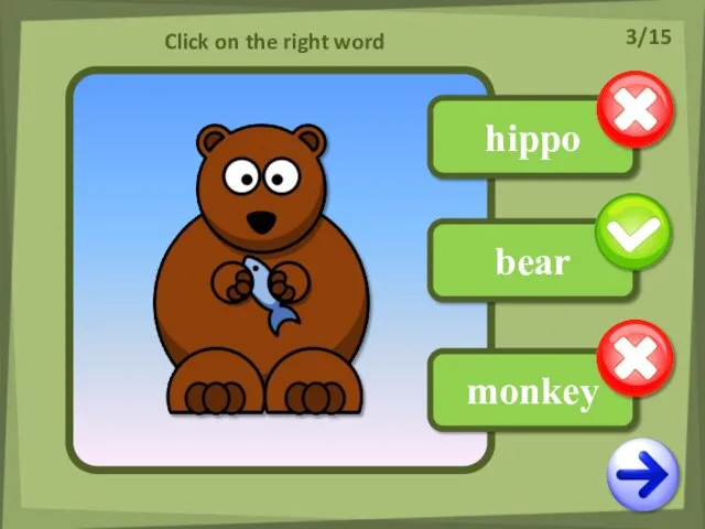 hippo monkey bear Click on the right word 3/15