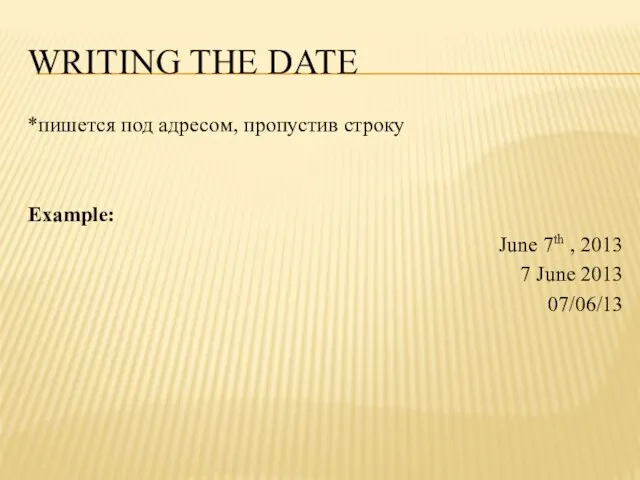 WRITING THE DATE *пишется под адресом, пропустив строку Example: June 7th ,