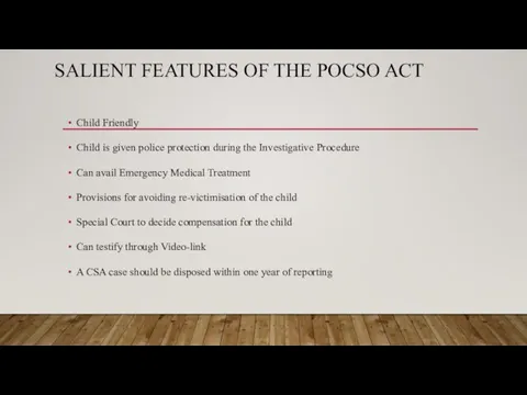 SALIENT FEATURES OF THE POCSO ACT Child Friendly Child is given police