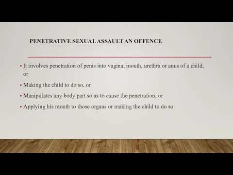 PENETRATIVE SEXUAL ASSAULT AN OFFENCE It involves penetration of penis into vagina,
