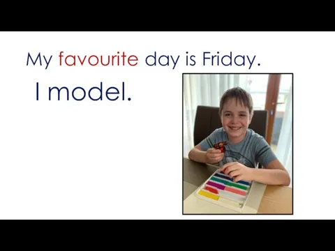 My favourite day is Friday. I model.