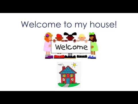 Welcome to my house!