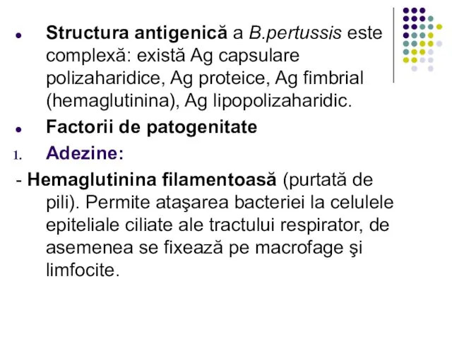Structura antigenică a B.pertussis este complexă: există Ag capsulare polizaharidice, Ag proteice,