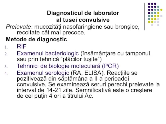 Diagnosticul de laborator al tusei convulsive Prelevate: mucozităţi nasofaringiene sau bronşice, recoltate